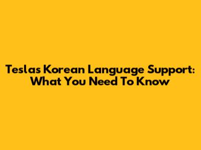 Tesla's Korean Language Support: What You Need To Know