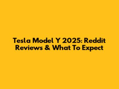 Tesla Model Y 2025: Reddit Reviews & What To Expect