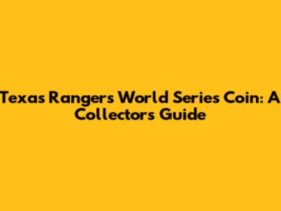 Texas Rangers World Series Coin: A Collector's Guide