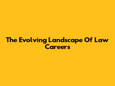 The Evolving Landscape Of Law Careers
