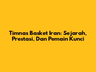 Timnas Basket Iran: Sejarah, Prestasi, Dan Pemain Kunci