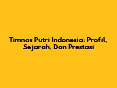 Timnas Putri Indonesia: Profil, Sejarah, Dan Prestasi