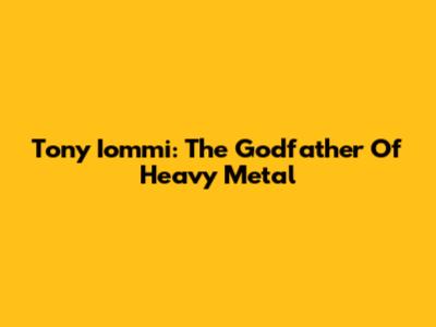 Tony Iommi: The Godfather Of Heavy Metal