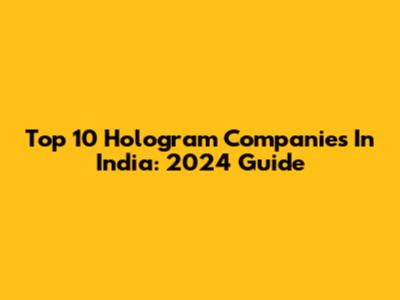 Top 10 Hologram Companies In India: 2024 Guide