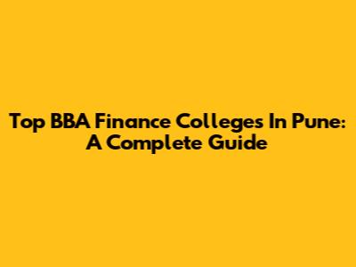 Top BBA Finance Colleges In Pune: A Complete Guide