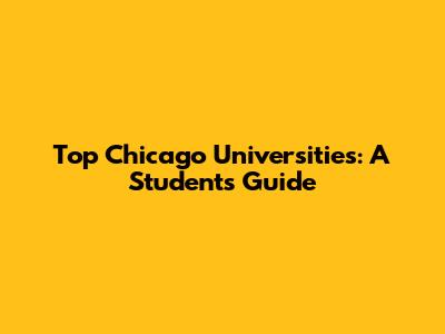 Top Chicago Universities: A Student's Guide