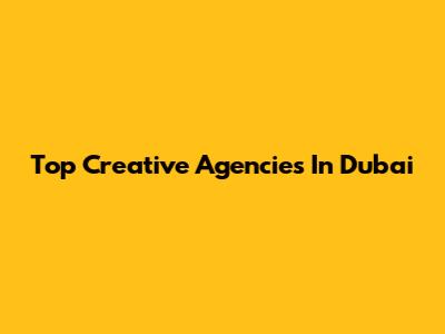 Top Creative Agencies In Dubai