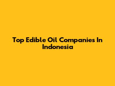 Top Edible Oil Companies In Indonesia