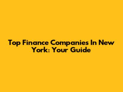 Top Finance Companies In New York: Your Guide