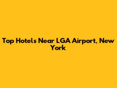 Top Hotels Near LGA Airport, New York