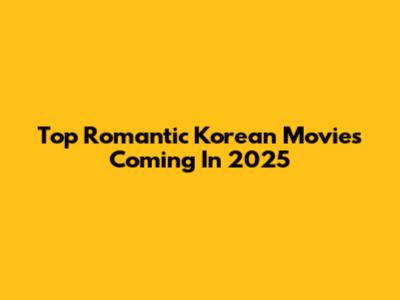 Top Romantic Korean Movies Coming In 2025