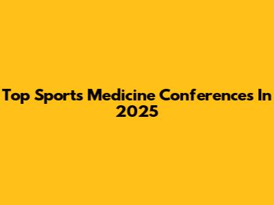 Top Sports Medicine Conferences In 2025