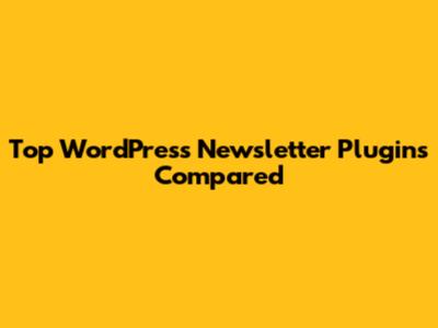 Top WordPress Newsletter Plugins Compared