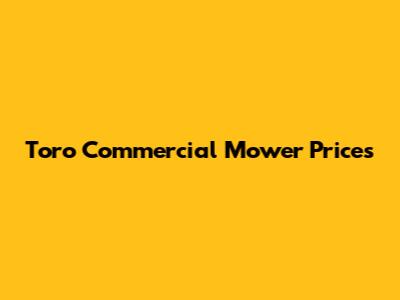 Toro Commercial Mower Prices