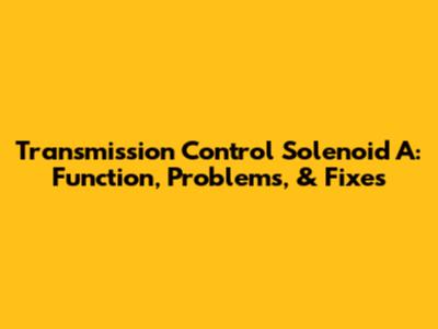 Transmission Control Solenoid A: Function, Problems, & Fixes