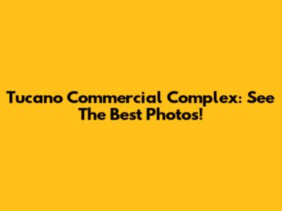 Tucano Commercial Complex: See The Best Photos!