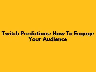 Twitch Predictions: How To Engage Your Audience