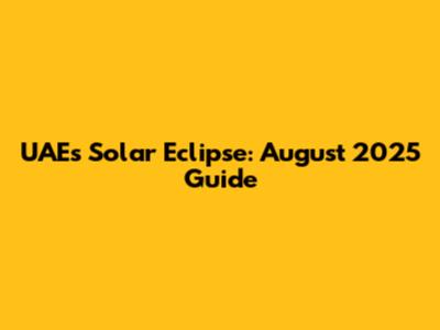 UAE's Solar Eclipse: August 2025 Guide