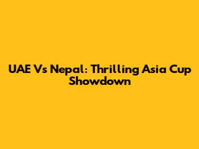 UAE Vs Nepal: Thrilling Asia Cup Showdown