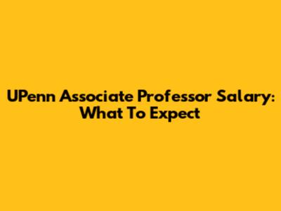 UPenn Associate Professor Salary: What To Expect