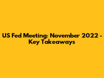 US Fed Meeting: November 2022 - Key Takeaways