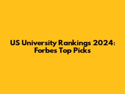 US University Rankings 2024: Forbes' Top Picks