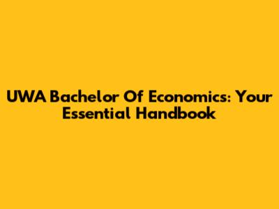 UWA Bachelor Of Economics: Your Essential Handbook