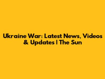 Ukraine War: Latest News, Videos & Updates | The Sun