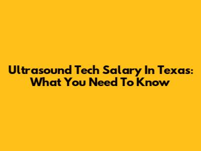 Ultrasound Tech Salary In Texas: What You Need To Know