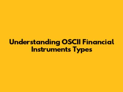 Understanding OSCII Financial Instruments Types