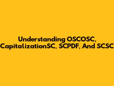 Understanding OSCOSC, CapitalizationSC, SCPDF, And SCSC