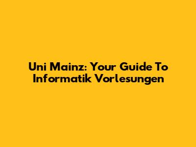Uni Mainz: Your Guide To Informatik Vorlesungen