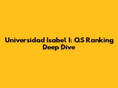 Universidad Isabel I: QS Ranking Deep Dive