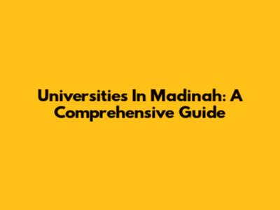 Universities In Madinah: A Comprehensive Guide