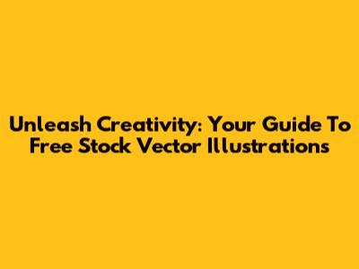 Unleash Creativity: Your Guide To Free Stock Vector Illustrations
