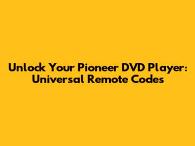 Unlock Your Pioneer DVD Player: Universal Remote Codes