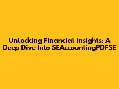 Unlocking Financial Insights: A Deep Dive Into SEAccountingPDFSE