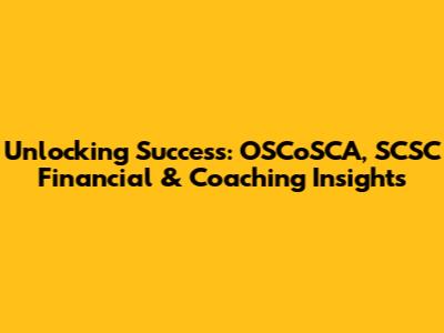 Unlocking Success: OSCoSCA, SCSC Financial & Coaching Insights