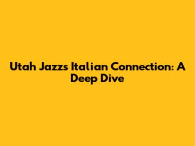 Utah Jazz's Italian Connection: A Deep Dive
