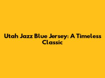Utah Jazz Blue Jersey: A Timeless Classic