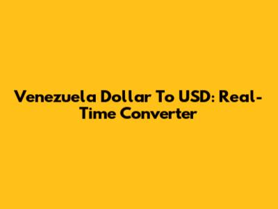 Venezuela Dollar To USD: Real-Time Converter