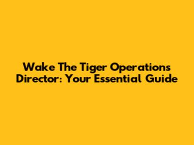 Wake The Tiger Operations Director: Your Essential Guide