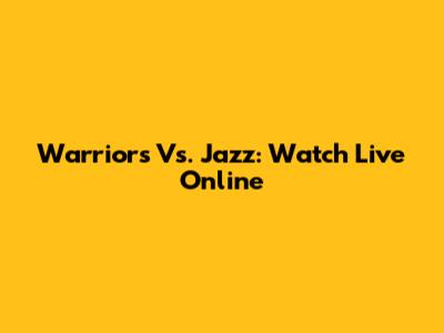 Warriors Vs. Jazz: Watch Live Online