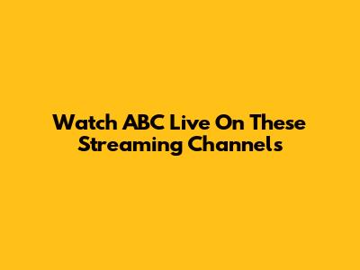 Watch ABC Live On These Streaming Channels