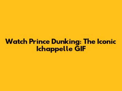Watch Prince Dunking: The Iconic Ichappelle GIF