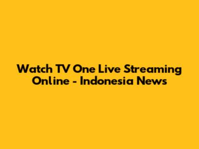 Watch TV One Live Streaming Online - Indonesia News