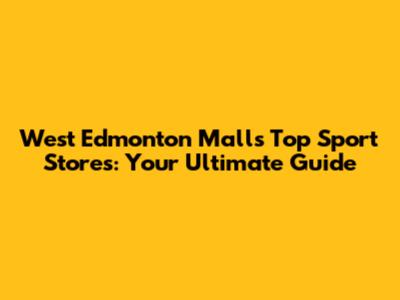 West Edmonton Mall's Top Sport Stores: Your Ultimate Guide