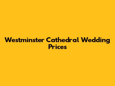 Westminster Cathedral Wedding Prices
