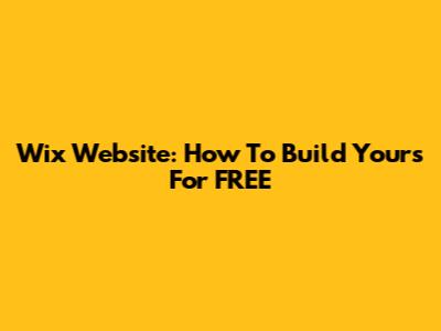 Wix Website: How To Build Yours For FREE