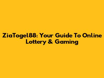 ZiaTogel88: Your Guide To Online Lottery & Gaming